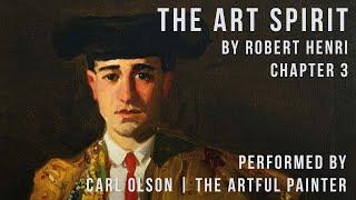 The Art Spirit | Robert Henri | Chapter 3 | Performed by Carl Olson - The Artful Painter