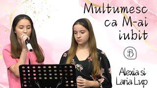 Alexia si Laria Lup | Multumesc ca M-ai iubit | Betel Reus |