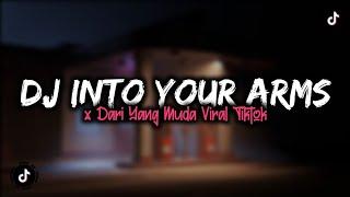 DJ INTO YOUR ARMS X DARI YANG MUDA VIRAL TIKTOK