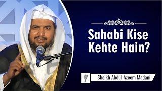 Sahabi Kise Kehte Hain? By Shaikh Abdul Azeem Madani