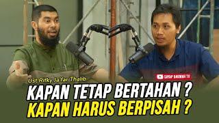 KAPAN TETAP BERTAHAN ? KAPAN HARUS BERPISAH ? - Ust Rikfy Ja'far Thalib