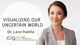 Visualizing Our  Uncertain World - By Dr. Lace Padilla