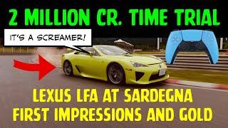 GT7 2 MILLION Cr. Time Trial - Lexus LFA at Sardegna - First impressions and GOLD 