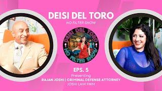 Deisi Del Toro "No Filter Show" #5 - Rajan Joshi | Criminal Defense Attorney | Joshi Law Firm