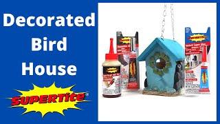 Deocrated Bird House with Supertite Adhesives