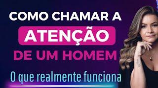 COMO CHAMAR A ATENÇÃO DE UM HOMEM?  FAÇA DIFERENTE