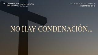 No hay condenación... - Pastor Miguel Núñez | La IBI