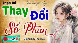 Nghe thử 1 lần nhớ mãi: THAY ĐỔI SỐ PHẬN - Tiểu thuyết hiện thực Việt Nam 2024 | MC Thu Huệ kể