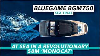 At sea in a revolutionary $8m 'monocat' | Bluegame BGM75 Sea Trial | Motor Boat & Yachting