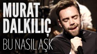 Murat Dalkılıç - Bu Nasıl Aşk (JoyTurk Akustik)