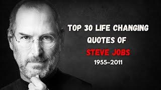 Top 30 Life Changing Quotes of Steve Jobs | Best Steve Jobs Quotes | Motivational Video