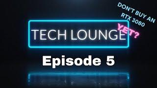 TECH LOUNGE EPISODE EP5: Don't buy RTX 3080 YET! even if you can. /Me being M.I.A