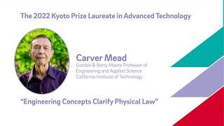 Engineering Concepts Clarify Physical Law: Carver Mead - 2022 Kyoto Prize Laureate