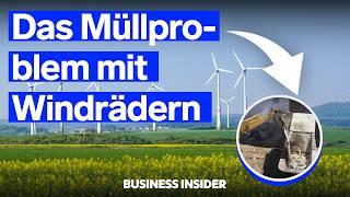 Windräder und das Müllproblem  | Recycling  | Business Insider Deutschland