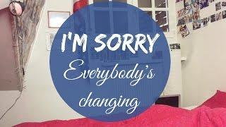 I'M SORRY │EVERYBODY'S CHANGING