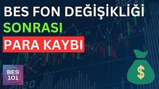 BES FON DEĞİŞİKLİĞİ YAPTIM PARAM DÜŞTÜ - Bireysel Emeklilik Fonları