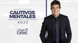 Dante Gebel #630 | Cautivos mentales (versión extendida)