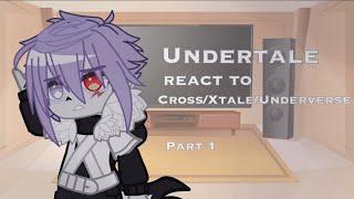Undertale react to Cross/Xtale/Underverse Part 1