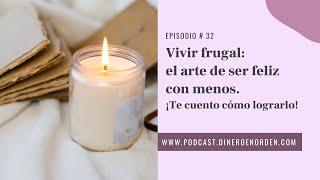 Episodio 32 - Estilo de vida frugal: el arte de vivir feliz con menos