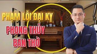 186 - Phạm Lỗi Đại Kỵ trên Phong Thuỷ Ban thờ bảo sao thờ mãi không linh | Tuấn Phong Thủy