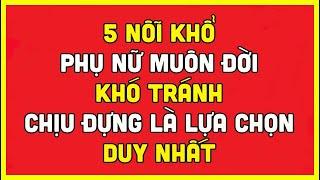 5 NỖI KHỔ PHỤ NỮ MUÔN ĐỜI KHÓ TRÁNH, CHỊU ĐỰNG LÀ LỰA CHỌN DUY NHẤT