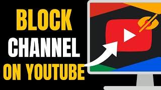 How to Block YouTube Channels | Block Unwanted Channels on YouTube Easily