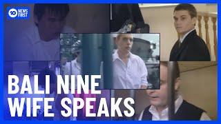 New Details Of Bali Nine Release Deal, Wife Of Prisoner Speaks | 10 News First