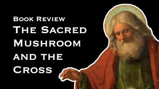 BOOK REVIEW | The Sacred Mushroom and the Cross (John M. Allegro)