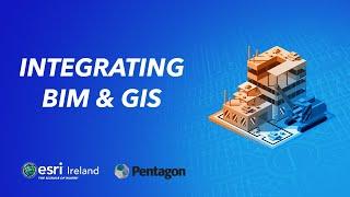 Integrating BIM & GIS – Esri Ireland & Pentagon Solutions