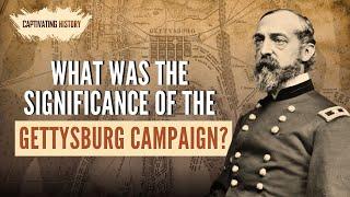 What Was the Significance of the Gettysburg Campaign?