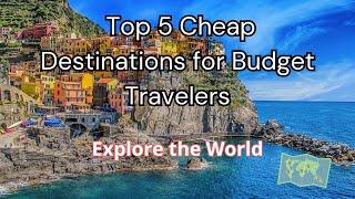 5 Top Cheap Travel Destinations To Visit for Unforgettable Experience