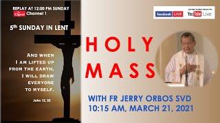 Live 10:15 AM Holy Mass with Fr Jerry Orbos SVD - March 21 2021,   5th Sunday in Lent