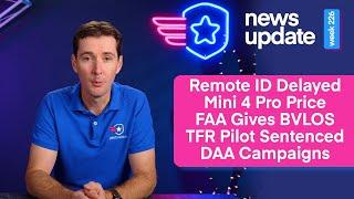 Drone News: Remote ID Delay CONFIRMED, Mini 4 Pro Price, FAA BVLOS, Pilot Sentenced, and DAA