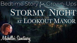 Rainy Sleepy Story  STORMY NIGHT AT LOOKOUT MANOR  Bedtime Story for Grown-Ups, Rain Sounds, ASMR