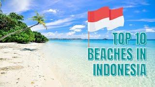 10 Best Beaches in Indonesia For Your Next Indonesian Vacay