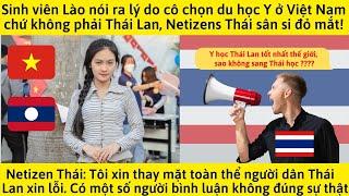 Sinh viên Lào nói ra lý do cô sang Việt Nam học Y chứ không sang Thái khiến Người Thái sân si đỏ mắt