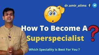 Who are superspecialist Doctors?? - How to become a superspecialist.?? | Dr Amir AIIMS