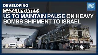 US To Maintain Pause On Heavy Bombs Shipment To Israel | Dawn News English