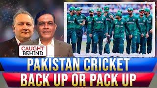 Pakistan Cricket: Back Up Or Pack Up | Caught Behind