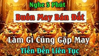 Nghe 5 Phút Buôn May Bán Đắt Kích Hoạt Cung Tài Lộc  Làm Gì Cũng Gặp May