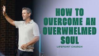 How to Overcome an Overwhelmed Soul | Pastor Daniel Floyd