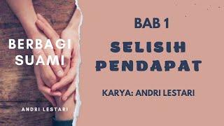 Novel Drama Rumah Tangga Romantis Berbagi Suami | Bab 1 | Selisih Pendapat | Andri Lestari | Cerbung