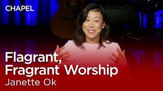 Janette Ok: Flagrant, Fragrant Worship [Biola University Chapel]