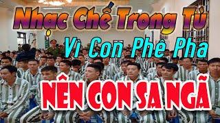 Nhạc Chế Trong Tù | VÌ CON PHÊ PHA NÊN CON SA NGÃ | Lời Hối Hận Muộn Màng.