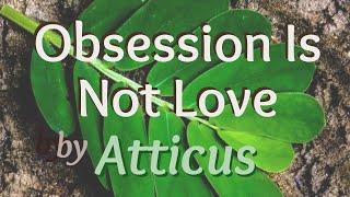 Obsession is not love... by Atticus