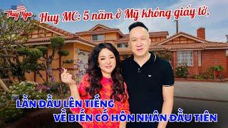 Huy MC: 5 năm ở Mỹ không giấy tờ, lần đầu lên tiếng về biến cố hôn nhân đầu tiên