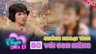 Chuyện Chưa Kể #80 | BÀNG HOÀNG vì chồng NGOẠI TÌNH với con riêng vợ bé của ba chồng