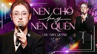 NÊN CHỜ HAY NÊN QUÊN - CHU THÚY QUỲNH Bất Ngờ Giả Giọng Nam Live Hit Triệu Views | Mây Lang Thang