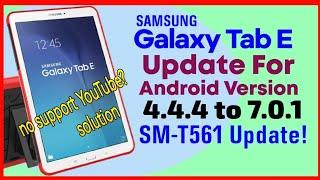 Samsung Tab E Update Android Version 4.4. To 7.0.0 (Now Support YouTube  in Samsung Tab E SM-T56)