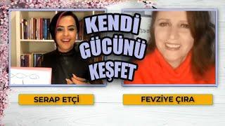 Serap ETÇİ & Fevziye ÇIRA ile KENDİ GÜCÜNÜ KEŞFET